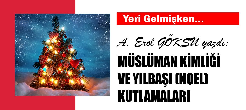MÜSLÜMAN KİMLİĞİ VE YILBAŞI (NOEL) KUTLAMALARI