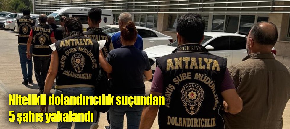 Nitelikli Dolandırıcılık Suçundan 5 Şahıs Yakalandı 