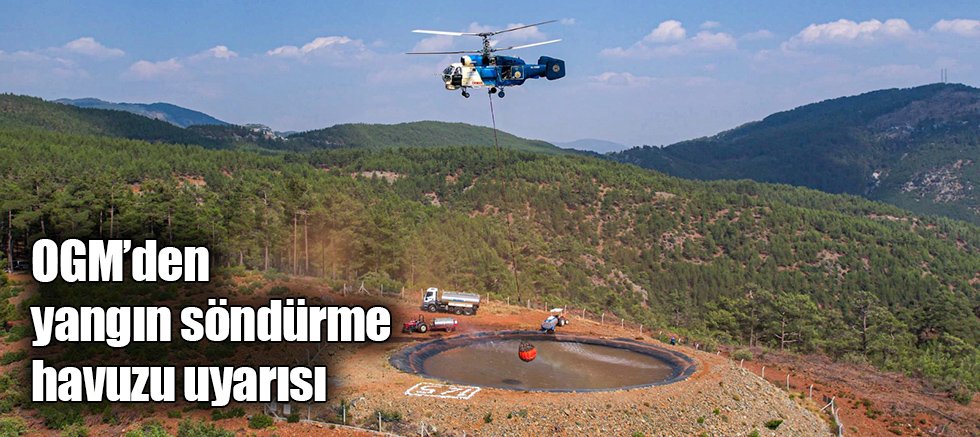 OGM’den yangın söndürme havuzu uyarısı