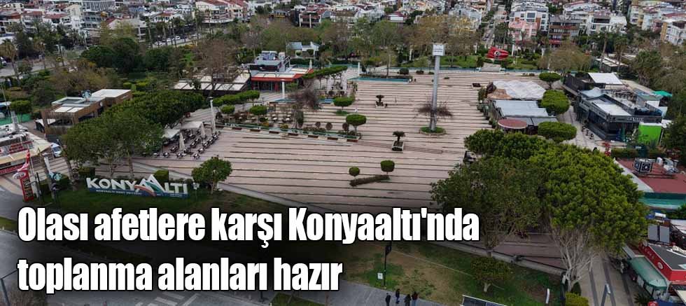 Olası afetlere karşı Konyaaltı'nda toplanma alanları hazır