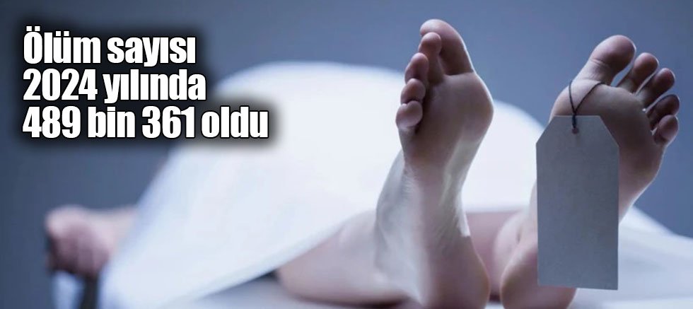 Ölüm sayısı 2024 yılında 489 bin 361 oldu