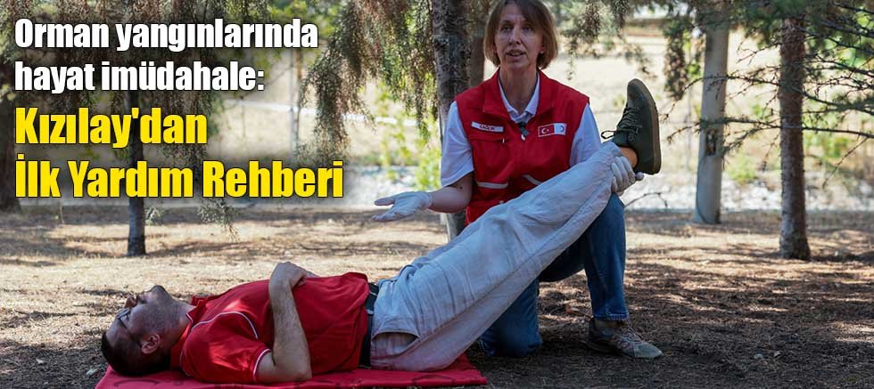 Orman yangınlarında hayat imüdahale: Kızılay'dan İlk Yardım Rehberi