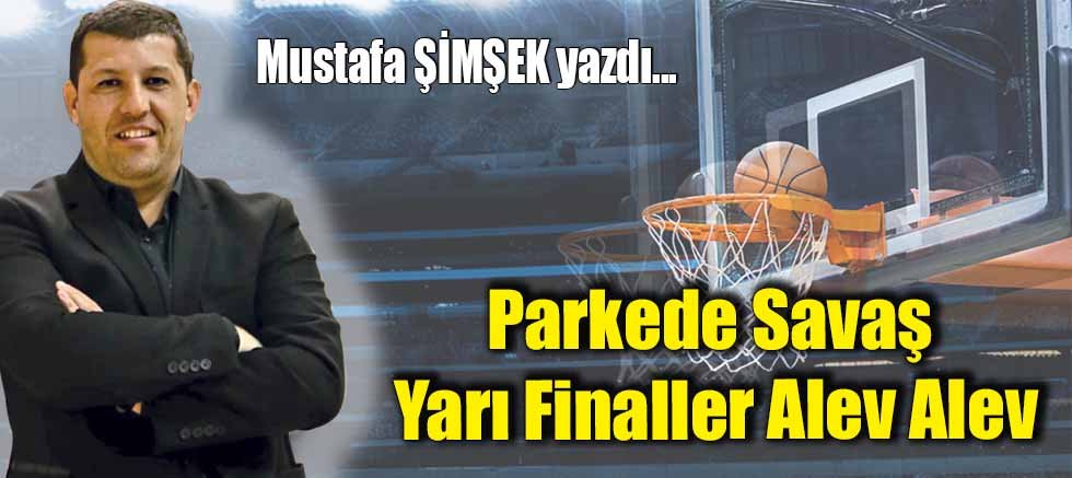 Parkede Savaş Yarı Finaller Alev Alev