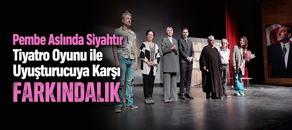Pembe Aslında Siyahtır Tiyatro Oyunu ile Uyuşturucuya Karşı Farkındalık