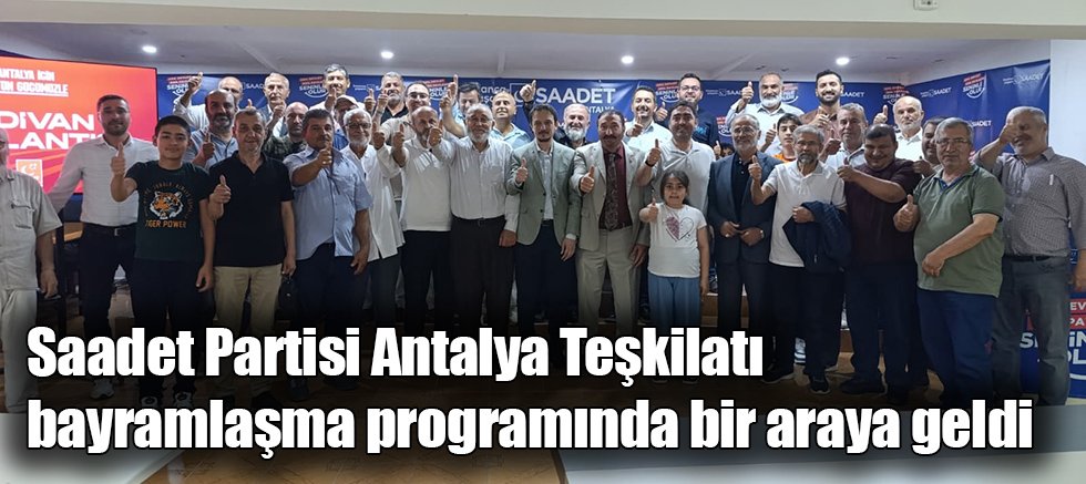 Saadet Partisi Antalya Teşkilatı Bayramlaşma Programında Bir Araya Geldi