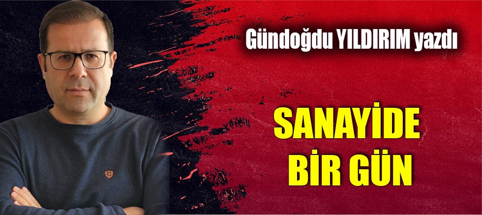 SANAYİDE BİR GÜN