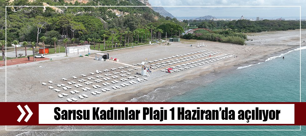Sarısu Kadınlar Plajı 1 Haziran’da açılıyor
