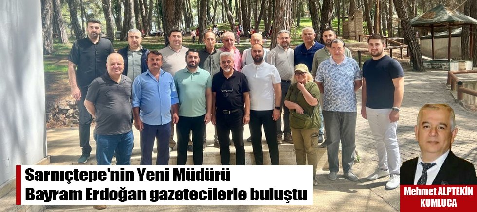 Sarnıçtepe'nin Yeni Müdürü Bayram Erdoğan gazetecilerle buluştu