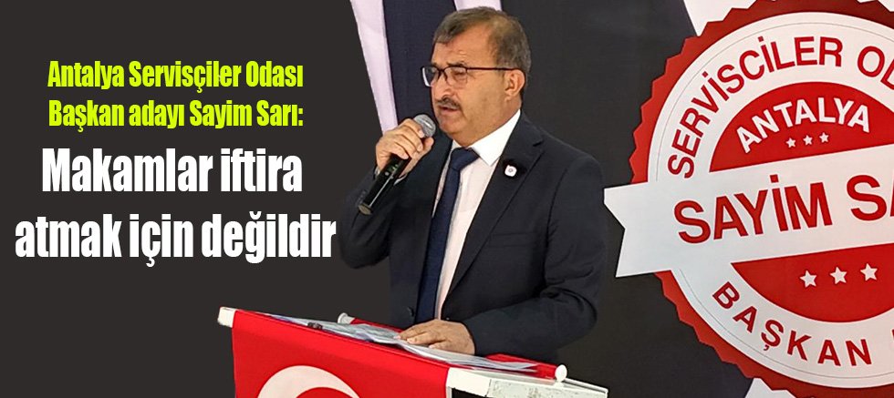 Sayim Sarı: Makamlar iftira atmak için değildir
