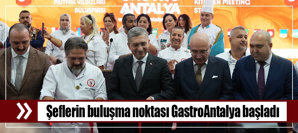 Şeflerin buluşma noktası GastroAntalya başladı