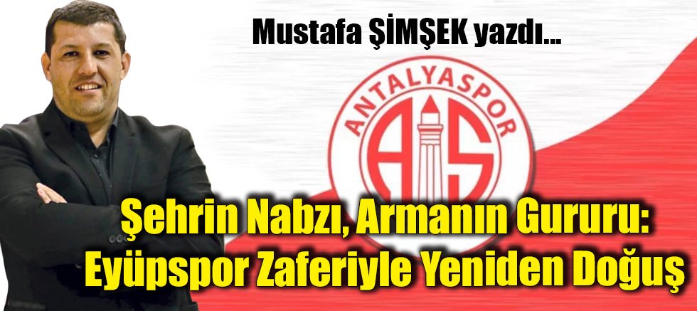 Şehrin Nabzı, Armanın Gururu: Eyüpspor Zaferiyle Yeniden Doğuş