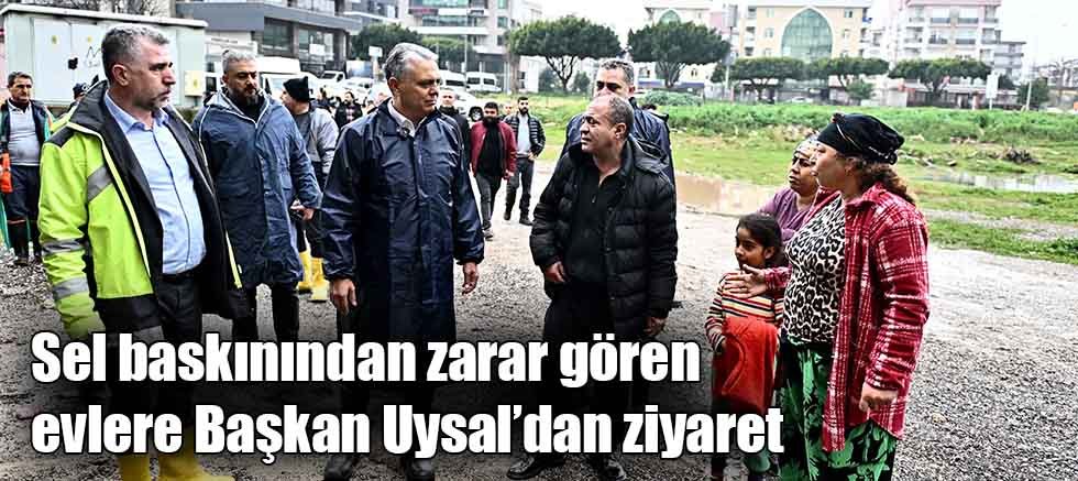Sel baskınından zarar gören evlere Başkan Uysal’dan ziyaret