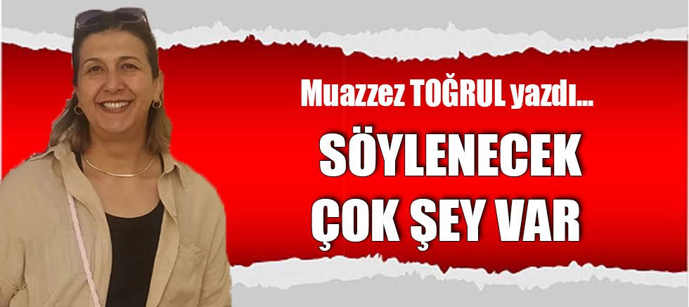 SÖYLENECEK ÇOK ŞEY VAR 