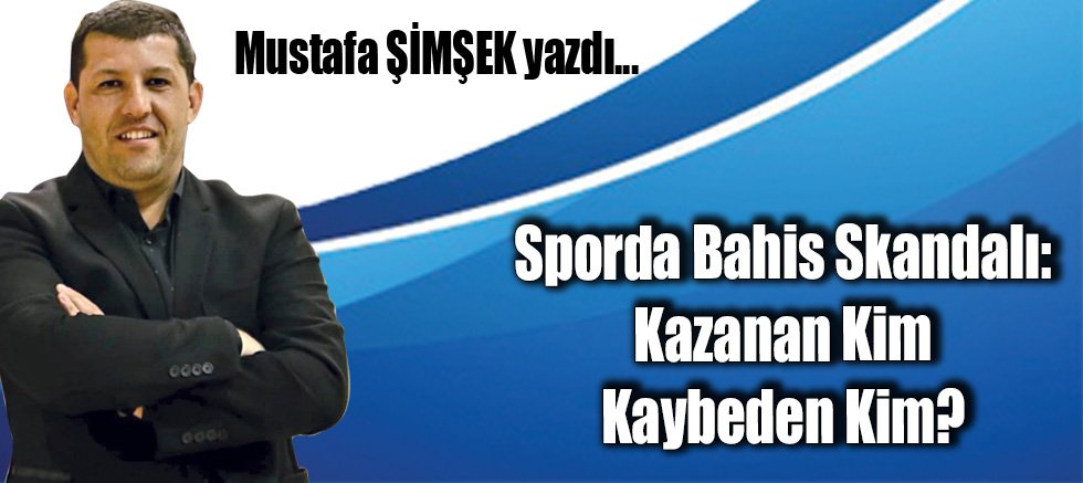 Sporda Bahis Skandalı: Kazanan Kim Kaybeden Kim?