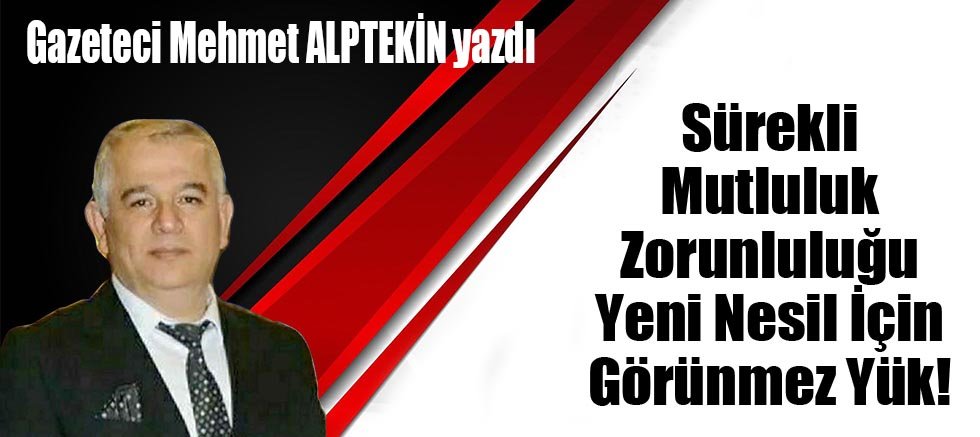 Sürekli Mutluluk Zorunluluğu…Yeni Nesil İçin Görünmez Yük!