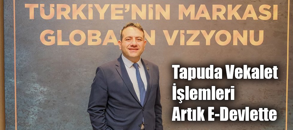 Tapuda Vekalet İşlemleri Artık E-Devlette