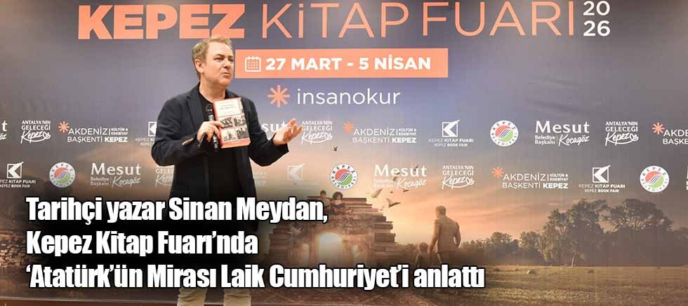 Tarihçi yazar Sinan Meydan, Kepez Kitap Fuarı’nda ‘Atatürk’ün Mirası Laik Cumhuriyet’i anlattı