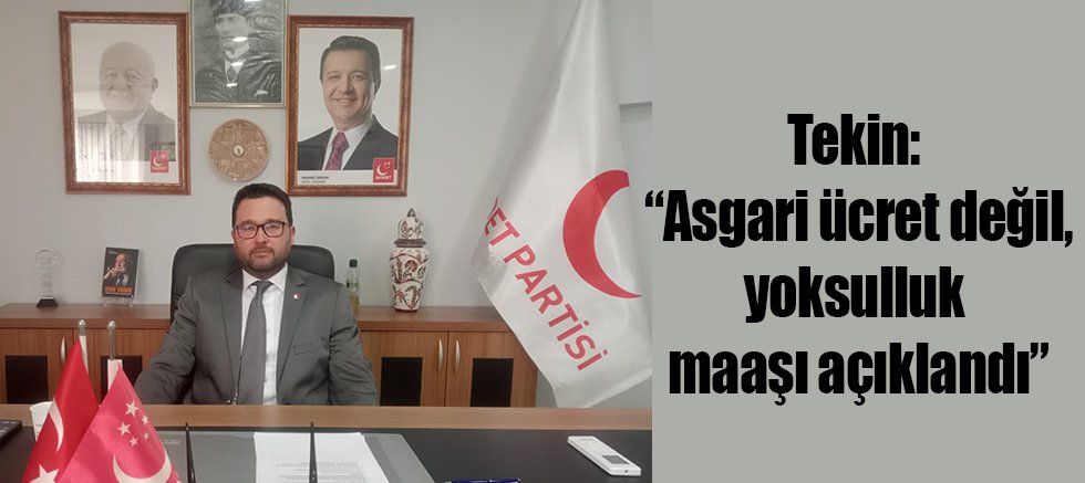 Tekin: “Asgari ücret değil, yoksulluk maaşı açıklandı”
