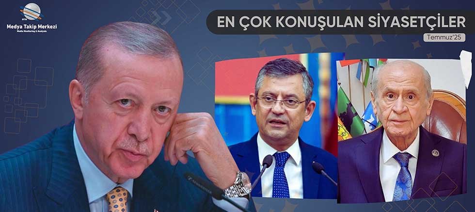 Temmuz 2025’te En Çok Konuşulan Siyasetçiler
