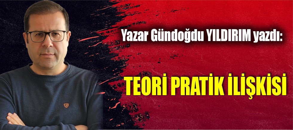 TEORİ PRATİK İLİŞKİSİ
