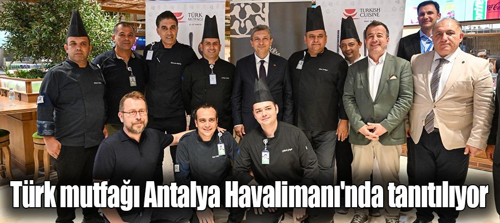 Türk mutfağı Antalya Havalimanı'nda tanıtılıyor