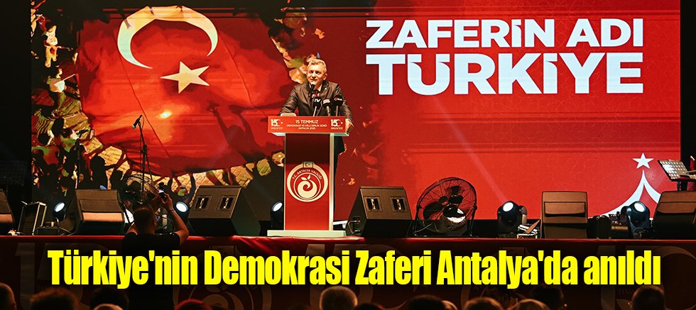 Türkiye'nin Demokrasi Zaferi Antalya'da anıldı