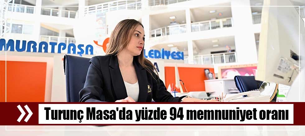 Turunç Masa'da yüzde 94 memnuniyet oranı