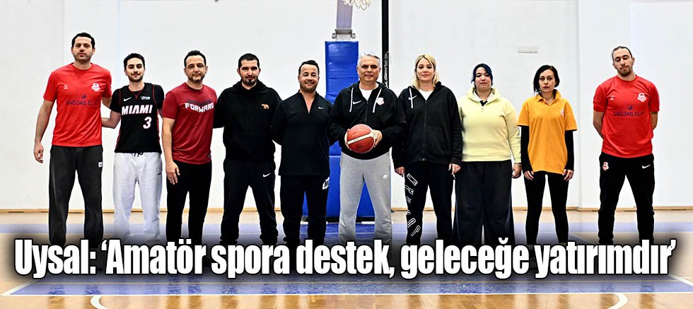 Uysal, ‘Amatör spora destek, geleceğe yatırımdır’