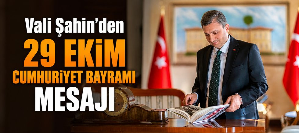Vali Şahin'den 29 Ekim Cumhuriyet Bayramı mesajı