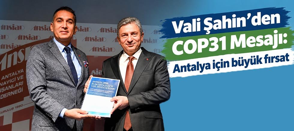 Vali Şahin'den COP31 Mesajı: Antalya için büyük fırsat