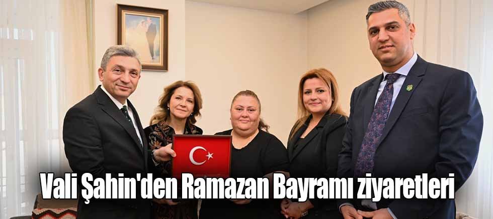 Vali Şahin'den Ramazan Bayramı ziyaretleri