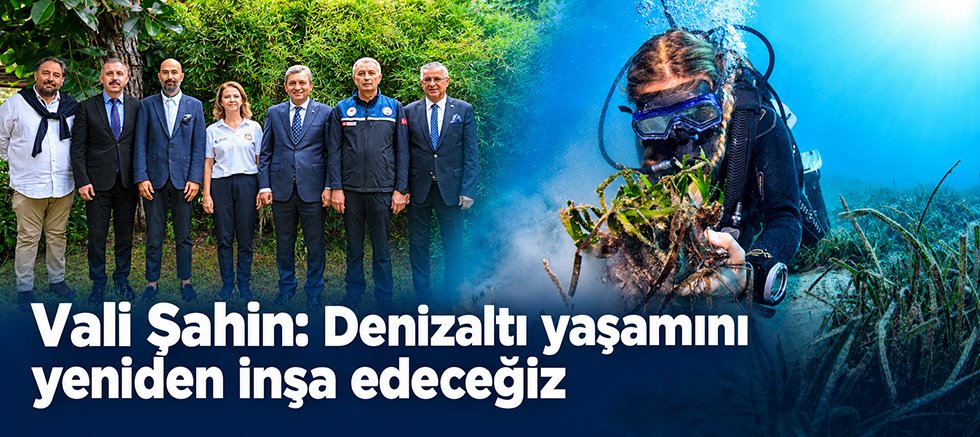Vali Şahin: Denizaltı yaşamını yeniden inşa edeceğiz