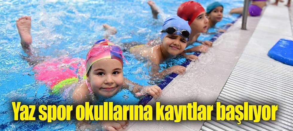 Yaz spor okullarına kayıtlar başlıyor