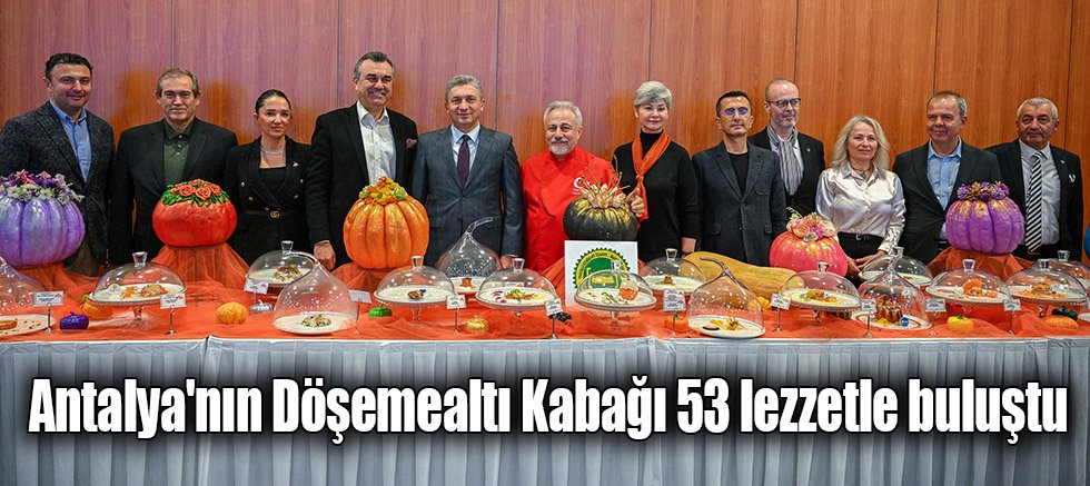 Yerel değerden tescilli lezzete: Antalya Döşemealtı Kabağı