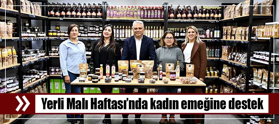 Yerli Malı Haftası’nda kadın emeğine destek