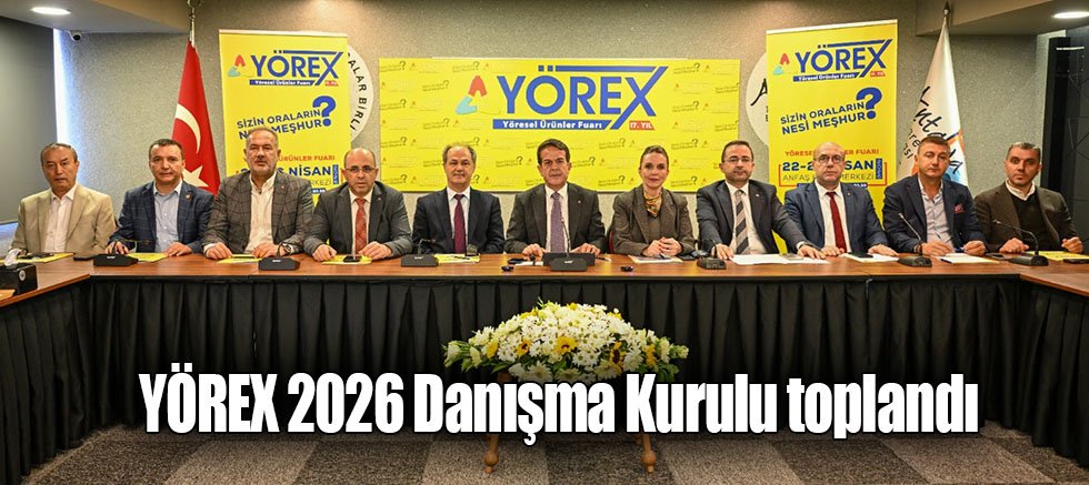 YÖREX 2026 Danışma Kurulu toplandı