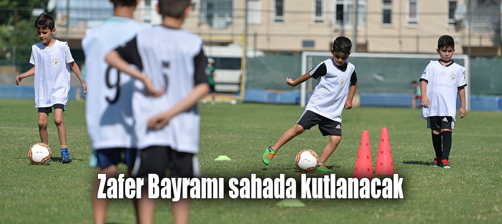 Zafer Bayramı sahada kutlanacak