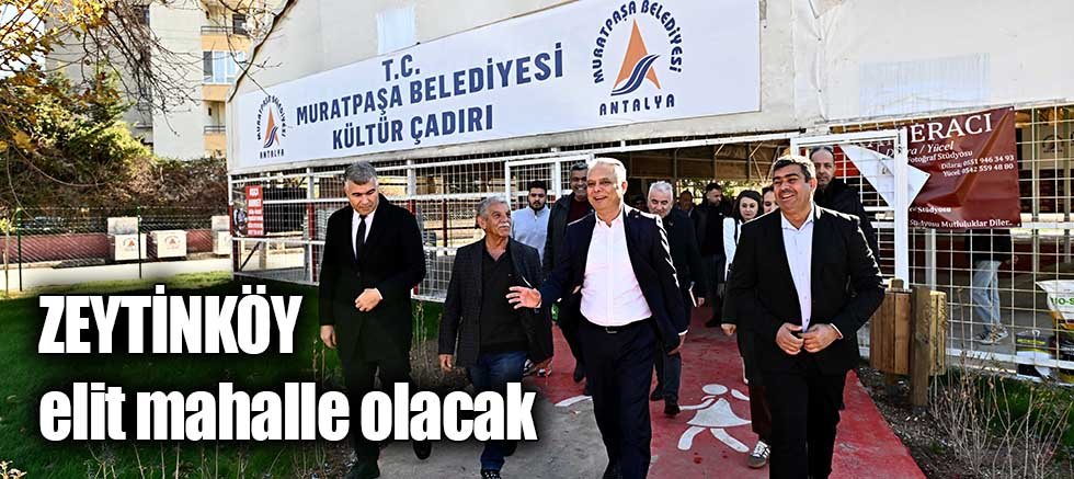 Zeytinköy elit mahalle olacak