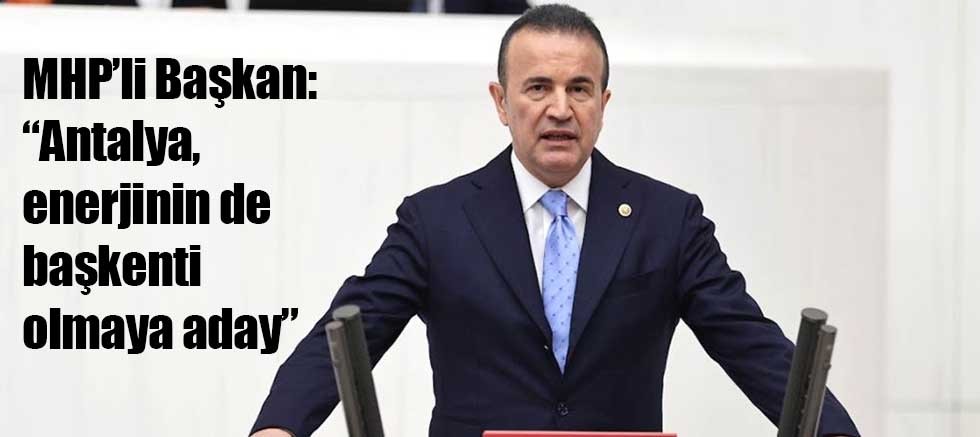 MHP’li Başkan: “Antalya, Enerjinin de Başkenti Olmaya Aday”