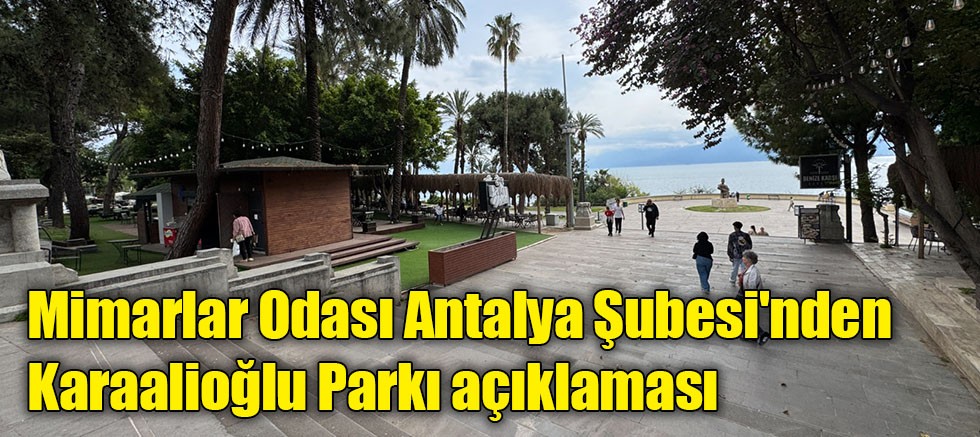 Mimarlar Odası Antalya Şubesi'nden Karaalioğlu Parkı açıklaması