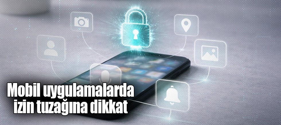 Mobil uygulama izinleri düşündüğünüzden daha önemli