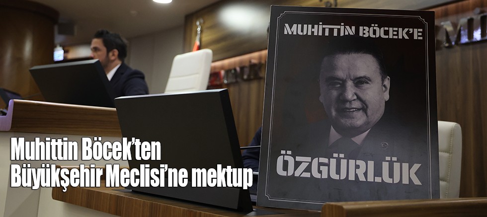 Muhittin Böcek’ten Büyükşehir Meclisi’ne mektup