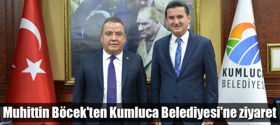 Muhittin Böcek'ten Kumluca Belediyesi'ne ziyaret