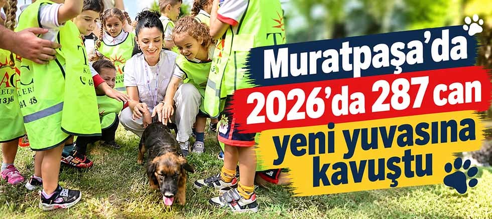 Muratpaşa’da 2026’da 287 can yeni yuvasına kavuştu