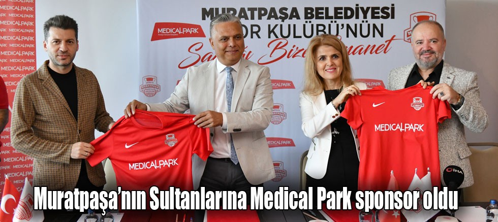 Muratpaşa’nın Sultanlarına Medical Park sponsor oldu