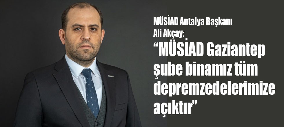 MÜSİAD Antalya Başkanı Ali Akçay'dan açıklama