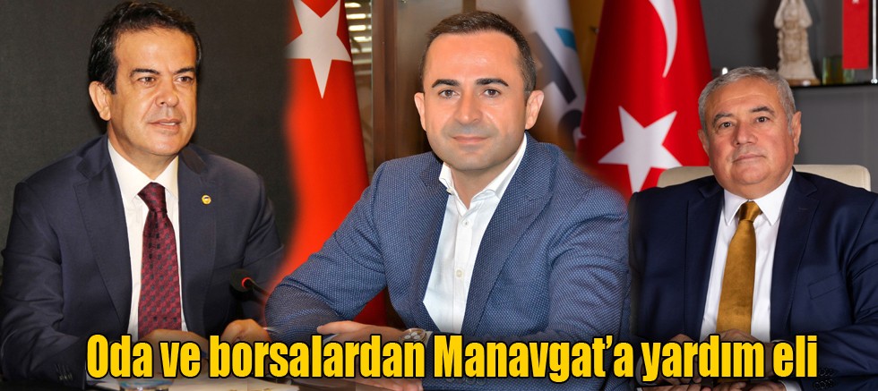 Oda ve borsalardan Manavgat’a yardım eli