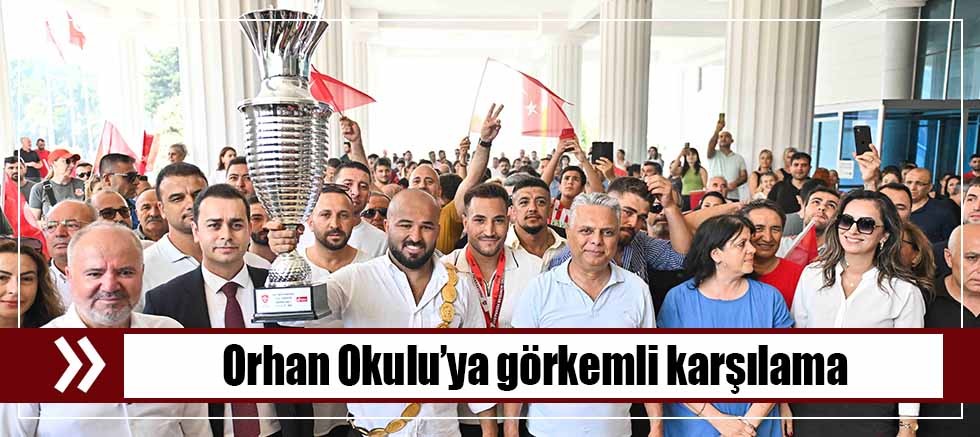 Orhan Okulu’ya görkemli karşılama