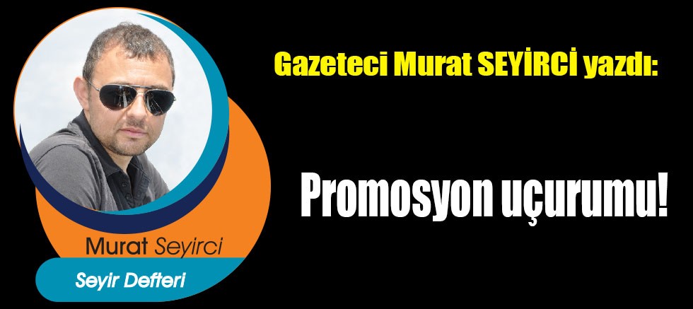 Promosyon uçurumu!