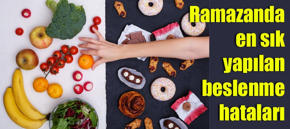 Ramazanda en sık yapılan beslenme hataları
